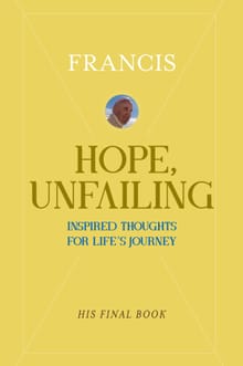 Hope, Unfailing: Inspired Thoughts for Life's Journey - Pope Francis