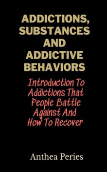 Addictions, Substances And Addictive Behaviors - Anthea Peries