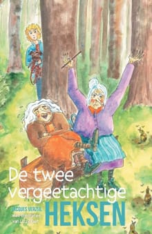 De twee vergeetachtige heksen - Verzijl Jacques, Jacques Verzijl