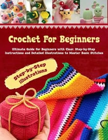 Crochet for Beginners: Your Ultimate Companion to Mastering the Art of Crocheting - Step-by-Step Instructions and detailed illustrations to M - Pamela Redmond