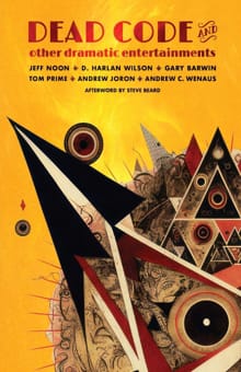 Dead Code and Other Dramatic Entertainments - Jeff Noon, D. Harlan Wilson, ...