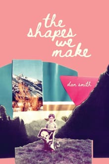 The Shapes We Make - Dan Smith