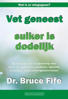 Vet geneest, suiker is dodelijk - Bruce Fife