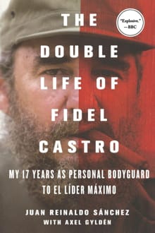The Double Life of Fidel Castro - Juan Reinaldo Sanchez, Axel Gylden