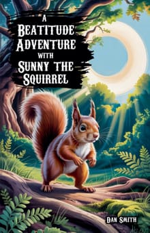 A Beatitude Adventure with Sunny the Squirrel - Dan Smith