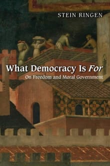 What Democracy Is For - Stein Ringen