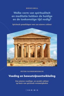Welke vorm van spiritualiteit en meditatie hebben de huidige en de toekomstige tijd nodig? ; Voeding en bewustzijnsontwikkeling - Peter Vandermeersch, De Zonnekeuken , ...