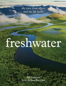 Freshwater - Yann Arthus-Bertrand, Bill Francois