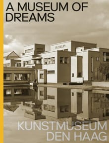 A Museum of Dreams. Kunstmuseum Den Haag - Jan de Bruijn, Doede Hardeman, ...