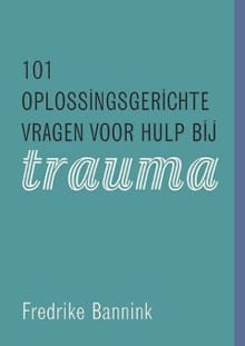 101 oplossingsgerichte vragen voor hulp bij trauma - F. Bannink, Fredrike Bannink, ...
