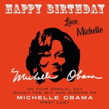 Happy Birthday-Love, Michelle - Michelle Obama