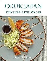 Cook Japan, Stay Slim, Live Longer - Reiko Hashimoto