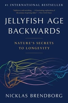 Jellyfish Age Backwards: Nature's Secrets to Longevity - Nicklas Brendborg