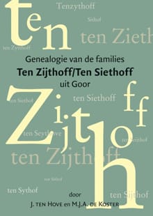 Genealogie van de families Ten Zijthoff/Ten Siethoff uit Goor - J. ten Hove, Margherita Johanna Adriana de Koster, ...