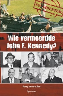 Wie vermoordde John F. Kennedy? - Perry Vermeulen