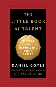 The Little Book of Talent: 52 Tips for Improving Your Skills - Daniel Coyle