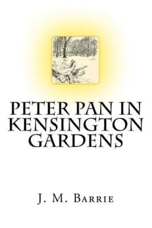 Peter Pan In Kensington Gardens The Classic Story Written by J. M. Barrie - James Matthew Barrie