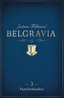Belgravia - Episode 3: Familiebanden - Julian Fellowes