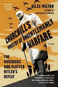 Churchill's Ministry of Ungentlemanly Warfare - Giles Milton