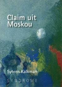 Claim uit Moskou - Sybren Kalkman