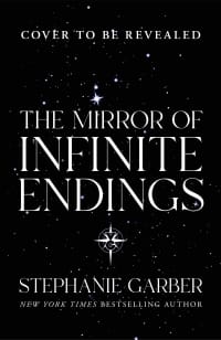 The Mirror of Infinite Endings - Stephanie Garber