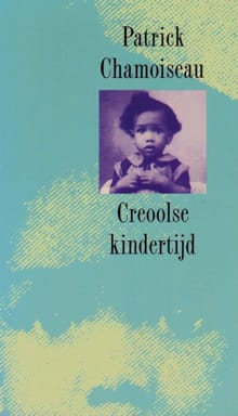 Creoolse kindertijd - Patrick Chamoiseau