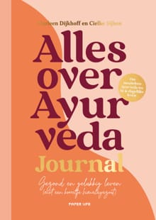 Alles over Ayurveda - Journal - Marleen Dijkhoff, Cielke Sijben