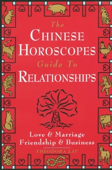 The Chinese Horoscopes Guide to Relationships - Theodora Lau