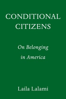 “Conditional citizens: on belonging in america