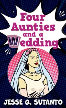 Four Aunties and a Wedding - Jesse Q. Sutanto