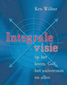 Integrale visie - K. Wilber, Ken Wilber