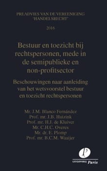 Bestuur en toezicht bij rechtspersonen, mede in de semi-publieke en non-profit sector - J.M. Blanco Fernández, J.B. Huizink, ...