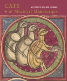 Cats in Medieval Manuscripts - Kathleen Walker-Meikle