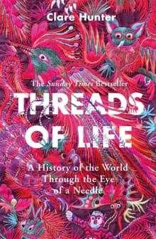 Threads of Life - Clare Hunter