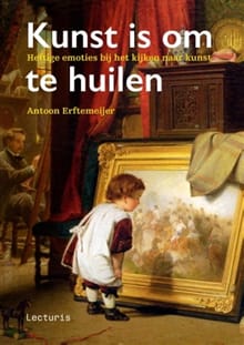 Kunst is om te huilen - Antoon Erftemeijer