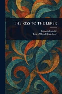 The Kiss to the Leper - François Mauriac