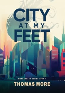 City At My Feet: Mannahatta Series Book 1 - Thomas More
