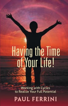 Having the Time of your Life - Paul Ferrini