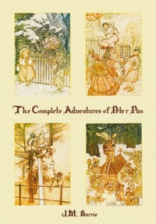 The Complete Adventures of Peter Pan (complete and unabridged) includes - James Matthew Barrie, Arthur Rackham, ...