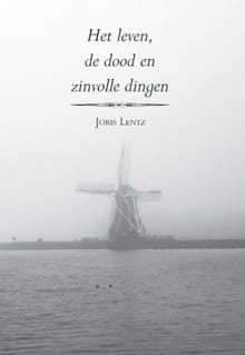 Het leven, de dood en zinvolle dingen - Joris Lentz