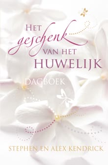Het geschenk van het huwelijk - Stephen Kendrick, Alex Kendrick