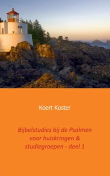 Bijbelstudies bij de Psalmen voor huiskringen & studiegroepen - deel 1 - Koert en Marleen Koster