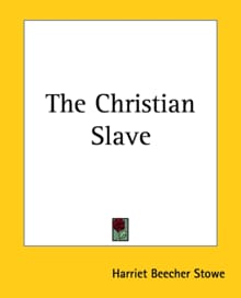 The Christian Slave - Harriet Beecher Stowe