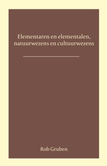 Elementalen en elementaren, natuurwezens en cultuurwezens - Rob Gruben