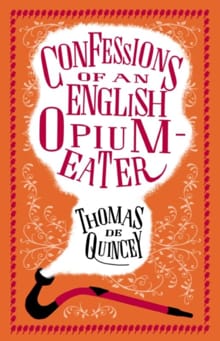 Confessions of an English Opium-Eater - Thomas De Quincey