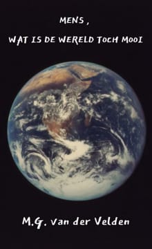 Mens, wat is de wereld toch mooi - M.G. Van der Velden, M.G. van der Velden