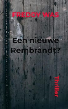 Een nieuwe Rembrandt? - Freddy Was
