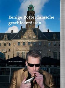 Eenige Rotterdamsche geschiedenissen - Jack F. Kerklaan, Tonny van der Mee