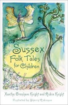 Sussex Folk Tales for Children - Xanthe Gresham-Knight, Robin Knight