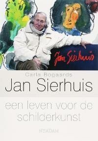 Jan Sierhuis, een leven voor de schilderkunst - C. Bogaards